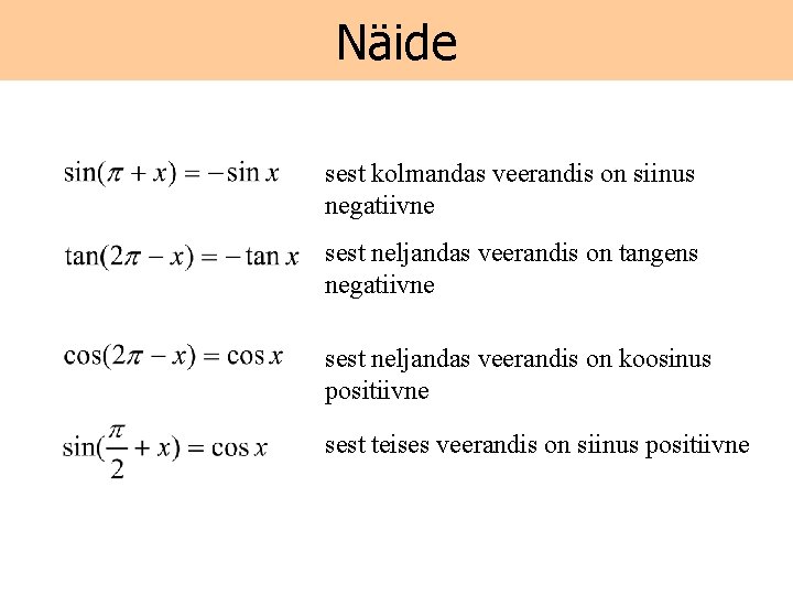 Näide sest kolmandas veerandis on siinus negatiivne sest neljandas veerandis on tangens negatiivne sest