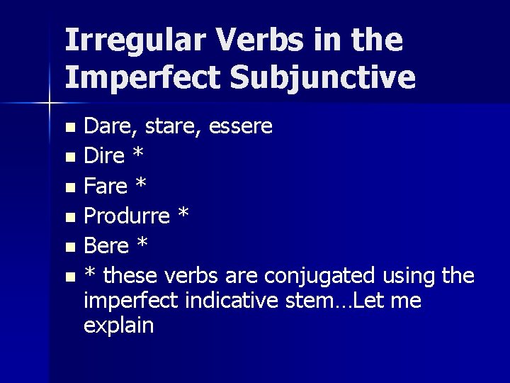 Irregular Verbs in the Imperfect Subjunctive Dare, stare, essere n Dire * n Fare