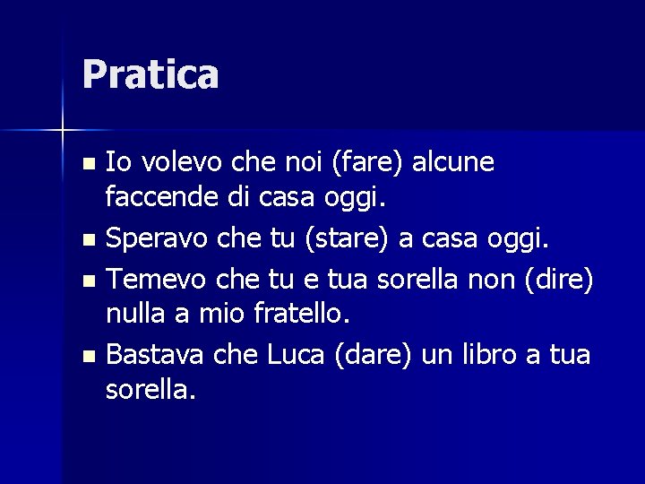 Pratica Io volevo che noi (fare) alcune faccende di casa oggi. n Speravo che