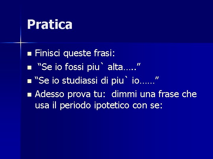 Pratica Finisci queste frasi: n “Se io fossi piu` alta…. . ” n “Se