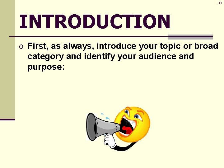 10 INTRODUCTION o First, as always, introduce your topic or broad category and identify