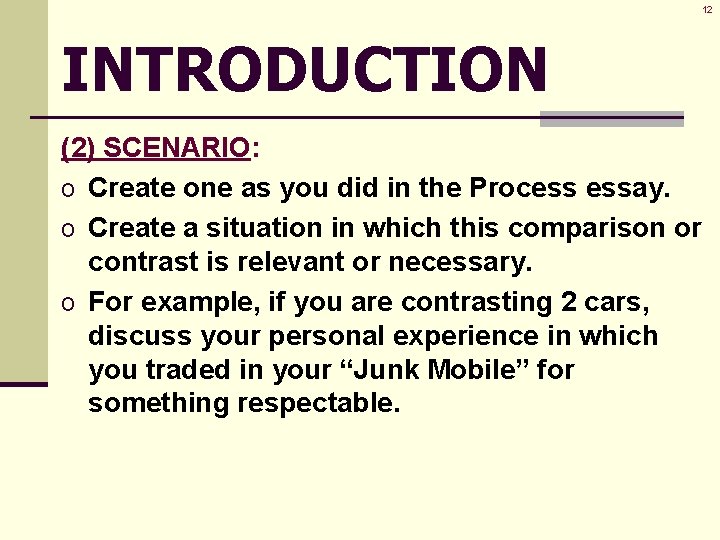 12 INTRODUCTION (2) SCENARIO: o Create one as you did in the Process essay.