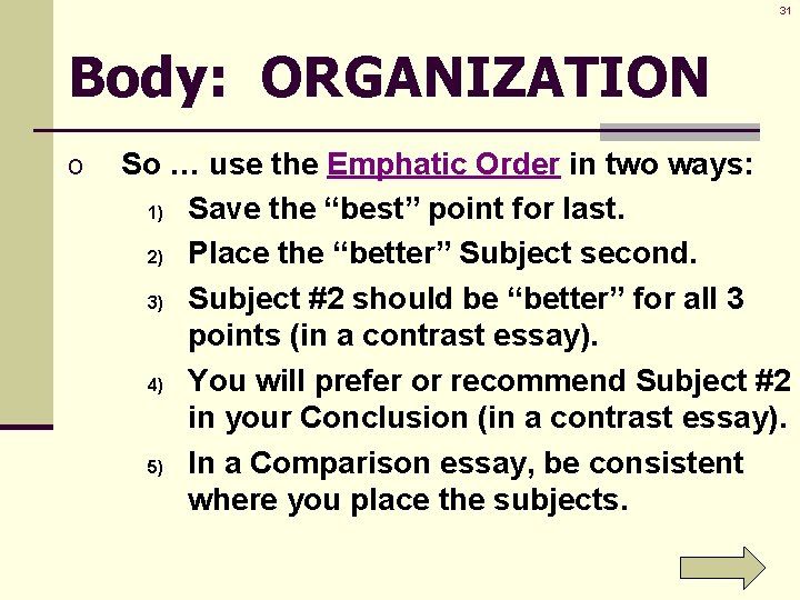 31 Body: ORGANIZATION o So … use the Emphatic Order in two ways: 1)