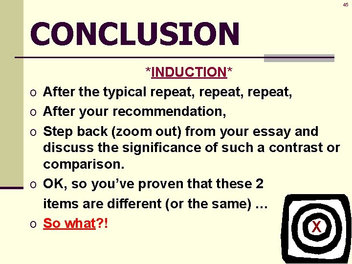 45 CONCLUSION o o o *INDUCTION* After the typical repeat, After your recommendation, Step