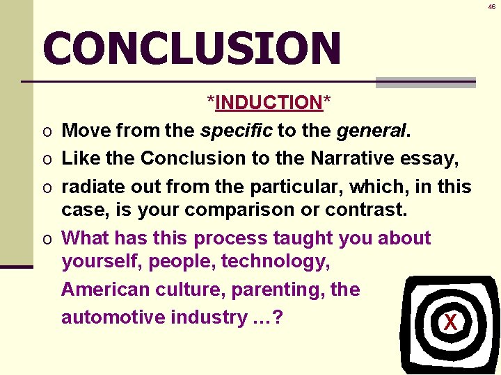 46 CONCLUSION o o *INDUCTION* Move from the specific to the general. Like the