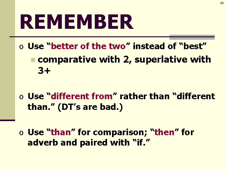 49 REMEMBER o Use “better of the two” instead of “best” n comparative 3+