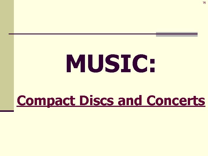 75 MUSIC: Compact Discs and Concerts 