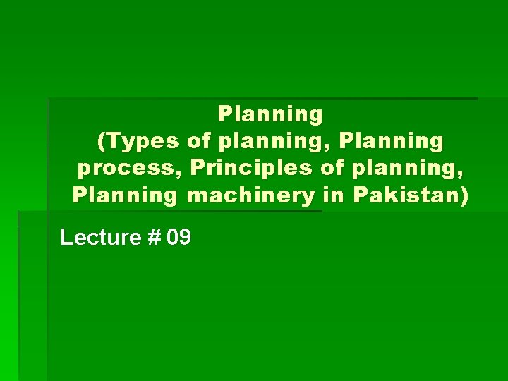 Planning (Types of planning, Planning process, Principles of planning, Planning machinery in Pakistan) Lecture