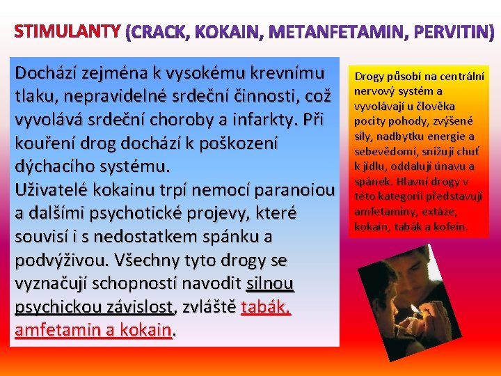 STIMULANTY Dochází zejména k vysokému krevnímu tlaku, nepravidelné srdeční činnosti, což vyvolává srdeční choroby