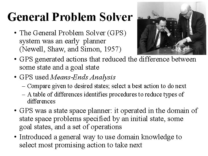 General Problem Solver • The General Problem Solver (GPS) system was an early planner