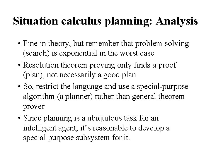 Situation calculus planning: Analysis • Fine in theory, but remember that problem solving (search)
