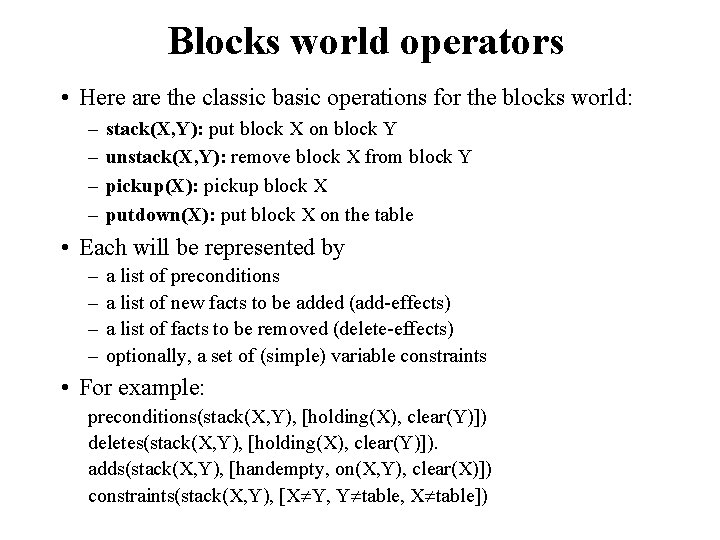 Blocks world operators • Here are the classic basic operations for the blocks world: