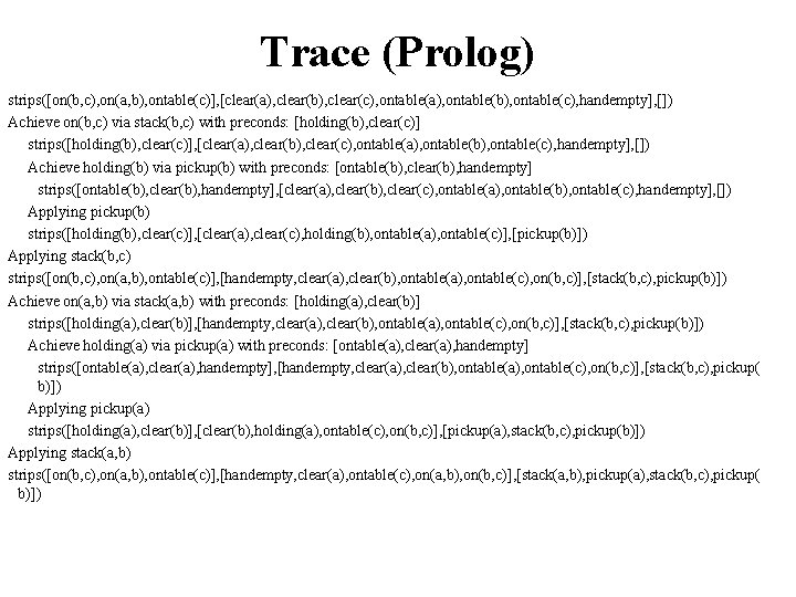 Trace (Prolog) strips([on(b, c), on(a, b), ontable(c)], [clear(a), clear(b), clear(c), ontable(a), ontable(b), ontable(c), handempty],