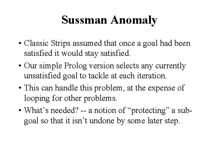 Sussman Anomaly • Classic Strips assumed that once a goal had been satisfied it