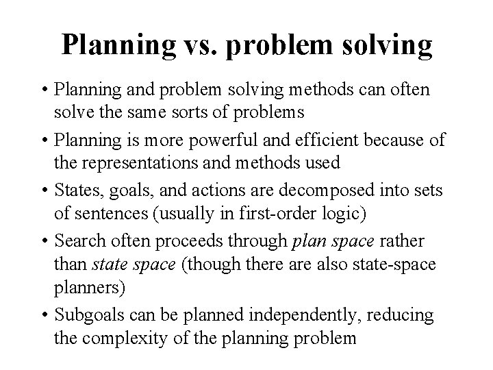Planning vs. problem solving • Planning and problem solving methods can often solve the