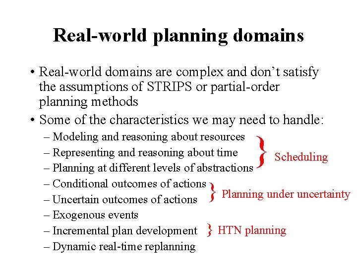 Real-world planning domains • Real-world domains are complex and don’t satisfy the assumptions of