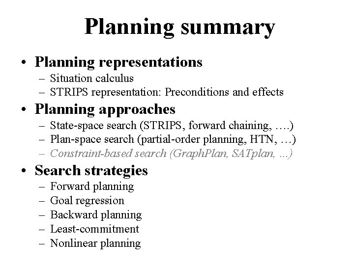 Planning summary • Planning representations – Situation calculus – STRIPS representation: Preconditions and effects