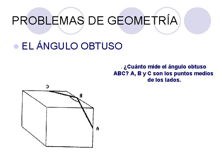 PROBLEMAS DE GEOMETRÍA l EL ÁNGULO OBTUSO. ¿Cuánto mide el ángulo obtuso ABC? A, PROBLEMAS DE GEOMETRÍA l EL ÁNGULO OBTUSO. ¿Cuánto mide el ángulo obtuso ABC? A,