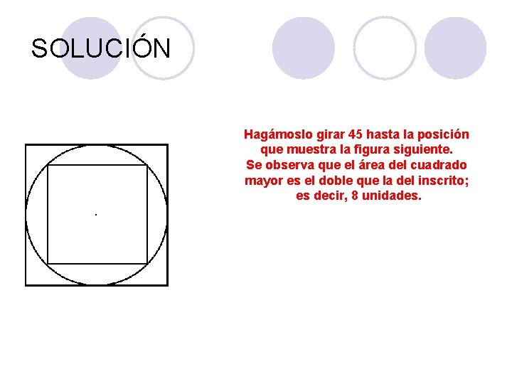 SOLUCIÓN Hagámoslo girar 45 hasta la posición que muestra la figura siguiente. Se observa SOLUCIÓN Hagámoslo girar 45 hasta la posición que muestra la figura siguiente. Se observa