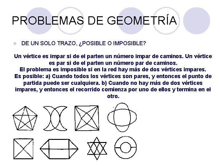 PROBLEMAS DE GEOMETRÍA l DE UN SOLO TRAZO, ¿POSIBLE O IMPOSIBLE? Un vértice es PROBLEMAS DE GEOMETRÍA l DE UN SOLO TRAZO, ¿POSIBLE O IMPOSIBLE? Un vértice es