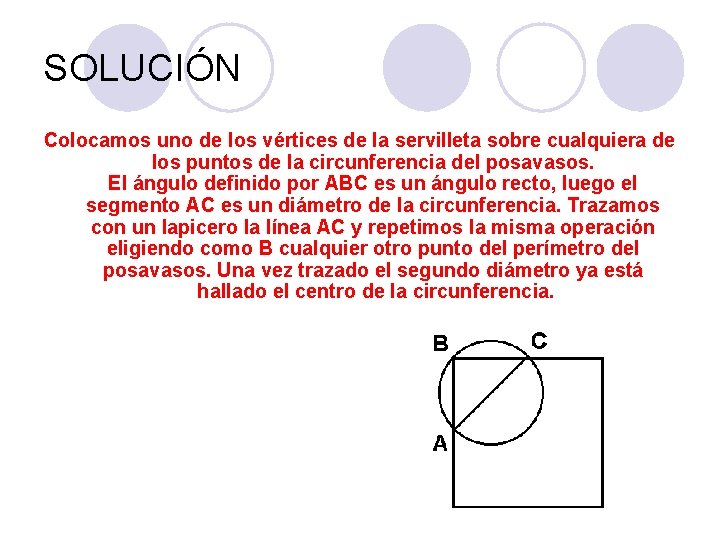 SOLUCIÓN Colocamos uno de los vértices de la servilleta sobre cualquiera de los puntos SOLUCIÓN Colocamos uno de los vértices de la servilleta sobre cualquiera de los puntos