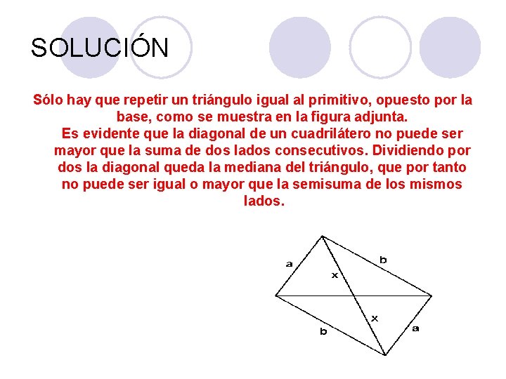 SOLUCIÓN Sólo hay que repetir un triángulo igual al primitivo, opuesto por la base, SOLUCIÓN Sólo hay que repetir un triángulo igual al primitivo, opuesto por la base,