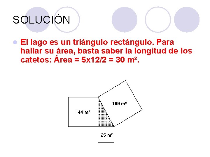 SOLUCIÓN l El lago es un triángulo rectángulo. Para hallar su área, basta saber SOLUCIÓN l El lago es un triángulo rectángulo. Para hallar su área, basta saber