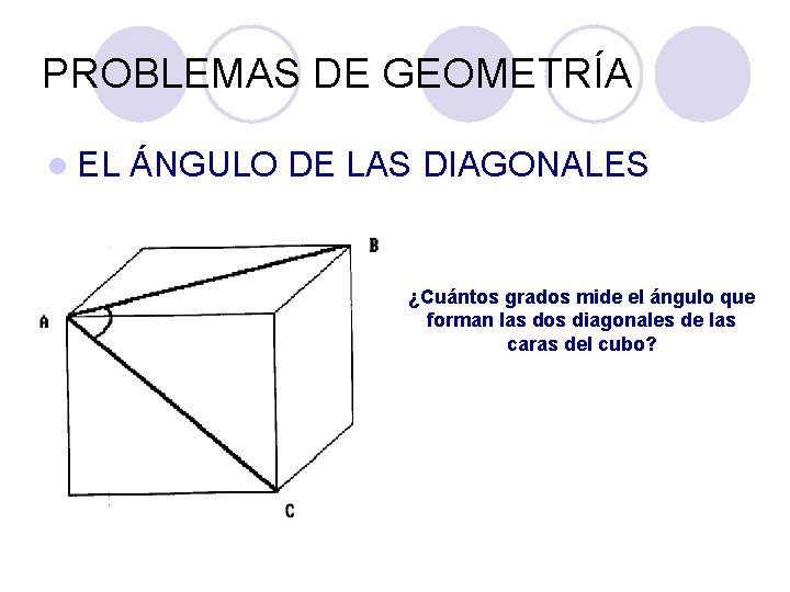 PROBLEMAS DE GEOMETRÍA l EL ÁNGULO DE LAS DIAGONALES ¿Cuántos grados mide el ángulo PROBLEMAS DE GEOMETRÍA l EL ÁNGULO DE LAS DIAGONALES ¿Cuántos grados mide el ángulo