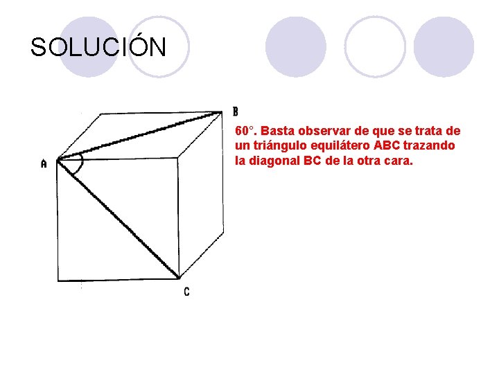 SOLUCIÓN 60°. Basta observar de que se trata de un triángulo equilátero ABC trazando SOLUCIÓN 60°. Basta observar de que se trata de un triángulo equilátero ABC trazando