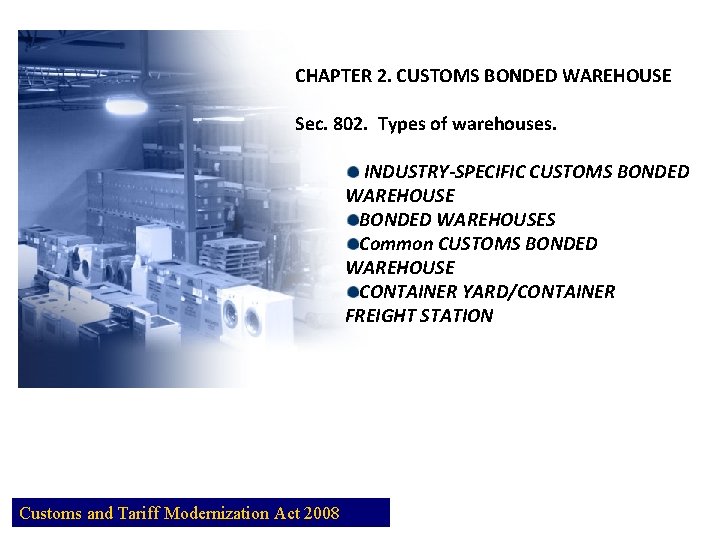 CHAPTER 2. CUSTOMS BONDED WAREHOUSE Sec. 802. Types of warehouses. INDUSTRY-SPECIFIC CUSTOMS BONDED WAREHOUSES