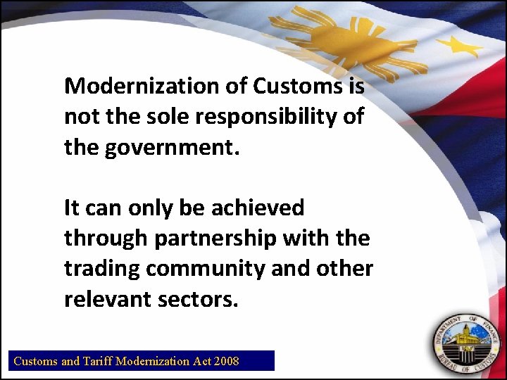 Modernization of Customs is not the sole responsibility of the government. It can only