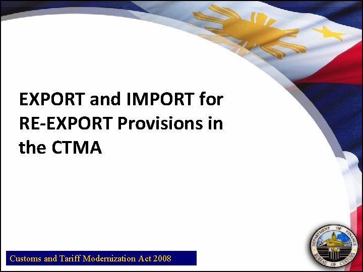 EXPORT and IMPORT for RE-EXPORT Provisions in the CTMA Customs and Tariff Modernization Act