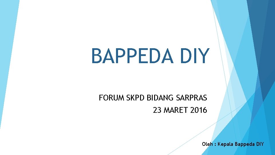 BAPPEDA DIY FORUM SKPD BIDANG SARPRAS 23 MARET 2016 Oleh : Kepala Bappeda DIY