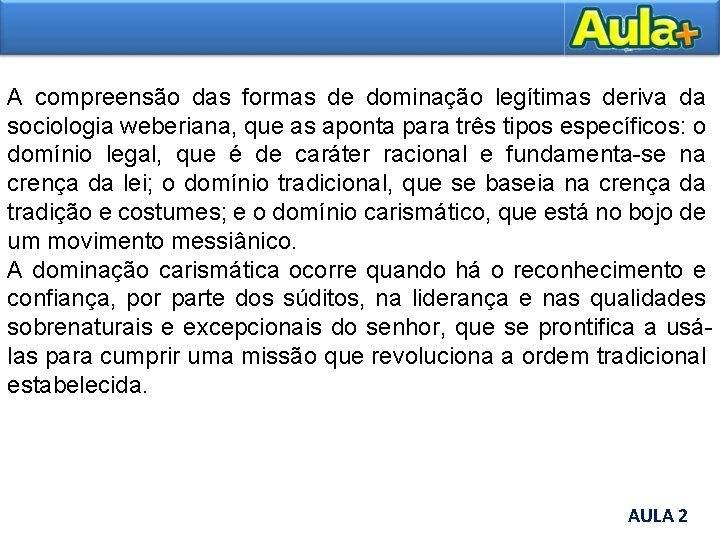 A compreensão das formas de dominação legítimas deriva da sociologia weberiana, que as aponta