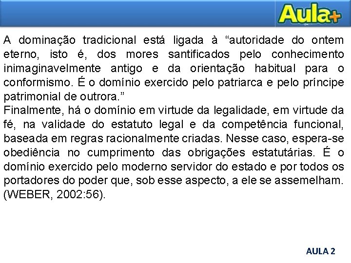 A dominação tradicional está ligada à “autoridade do ontem eterno, isto é, dos mores