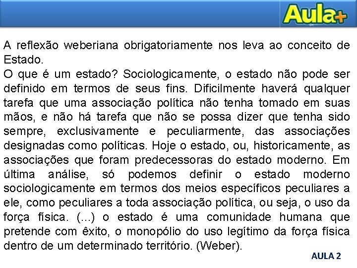 A reflexão weberiana obrigatoriamente nos leva ao conceito de Estado. O que é um