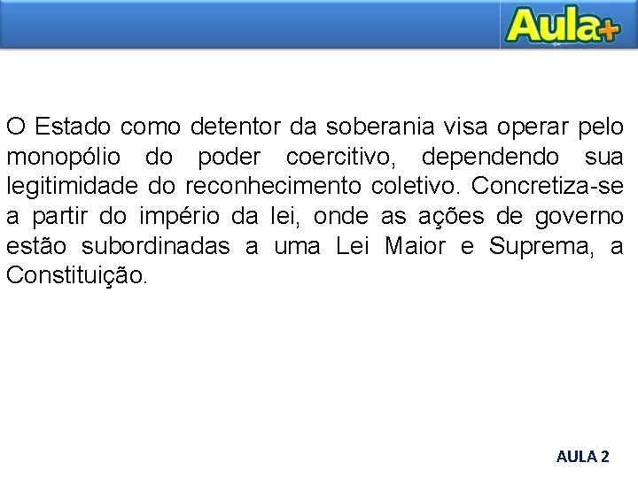 O Estado como detentor da soberania visa operar pelo monopólio do poder coercitivo, dependendo