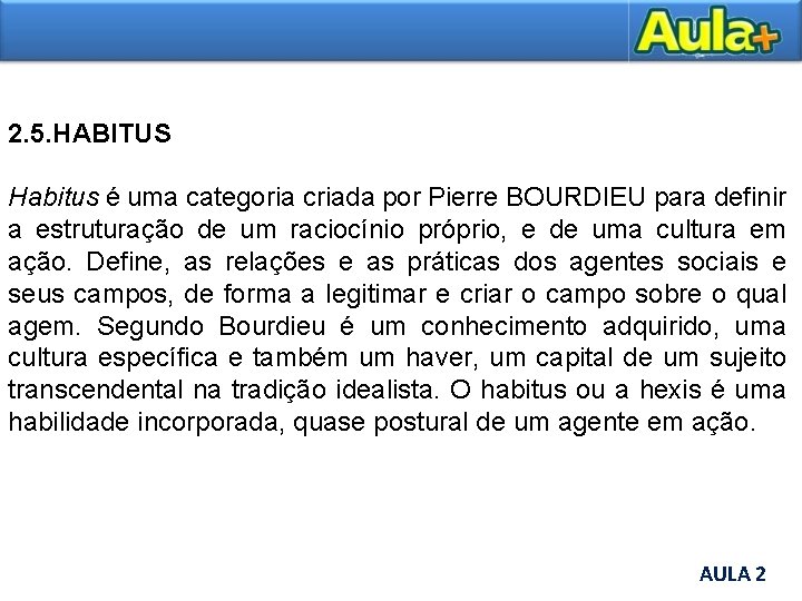 2. 5. HABITUS Habitus é uma categoria criada por Pierre BOURDIEU para definir a
