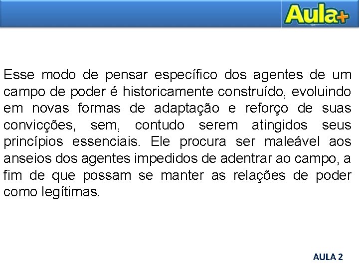 Esse modo de pensar específico dos agentes de um campo de poder é historicamente