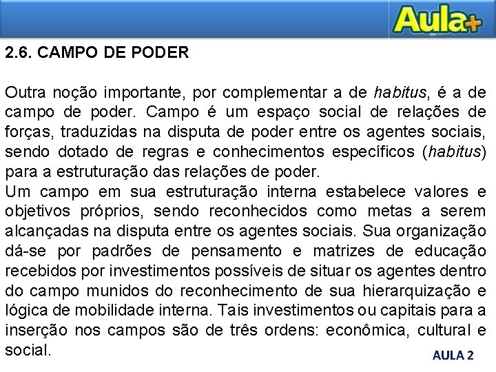 2. 6. CAMPO DE PODER Outra noção importante, por complementar a de habitus, é