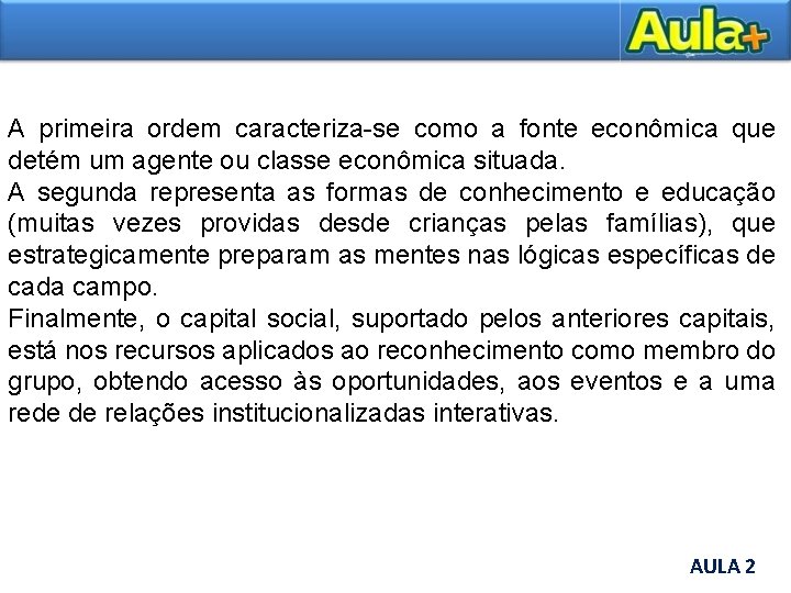 A primeira ordem caracteriza-se como a fonte econômica que detém um agente ou classe