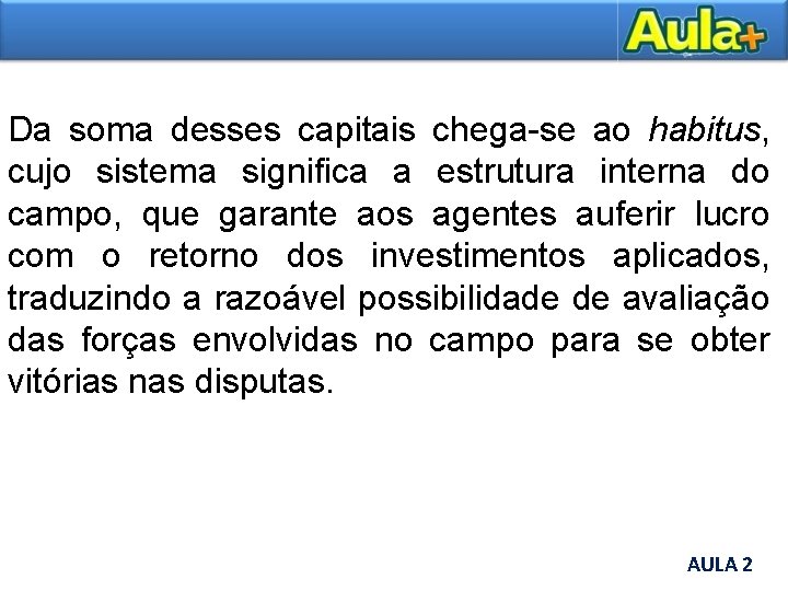 Da soma desses capitais chega-se ao habitus, cujo sistema significa a estrutura interna do