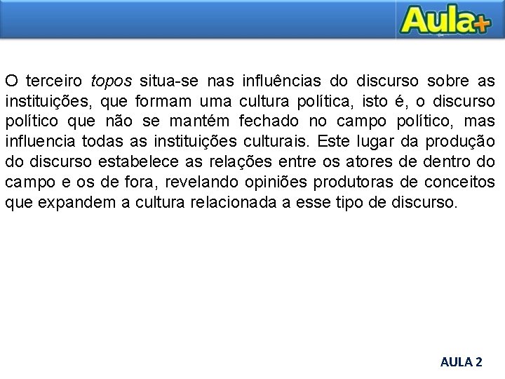 O terceiro topos situa-se nas influências do discurso sobre as instituições, que formam uma