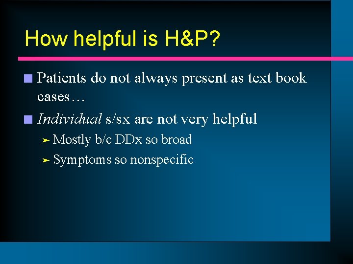 How helpful is H&P? Patients do not always present as text book cases… n