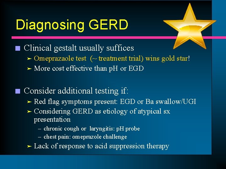 Diagnosing GERD n Clinical gestalt usually suffices Omeprazaole test (~ treatment trial) wins gold