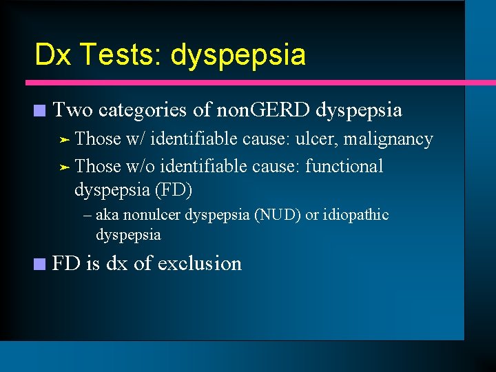 Dx Tests: dyspepsia n Two categories of non. GERD dyspepsia ä Those w/ identifiable