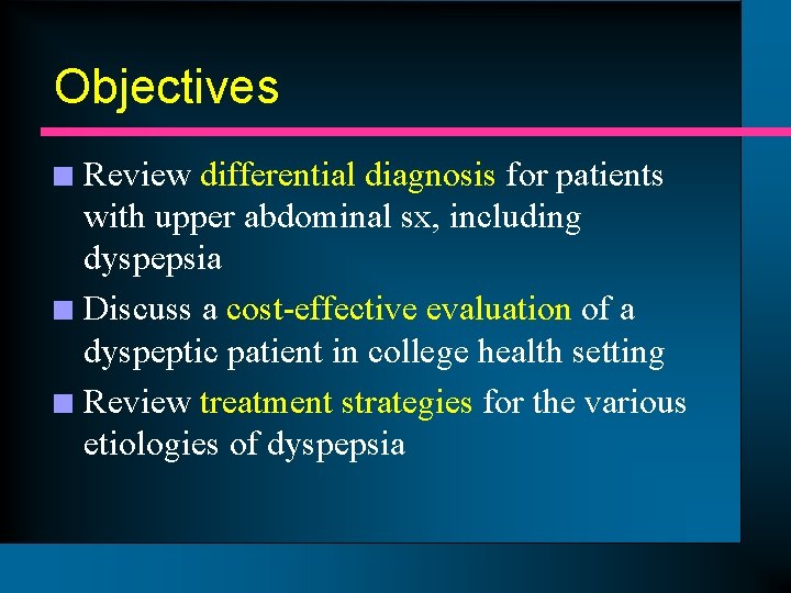 Objectives Review differential diagnosis for patients with upper abdominal sx, including dyspepsia n Discuss