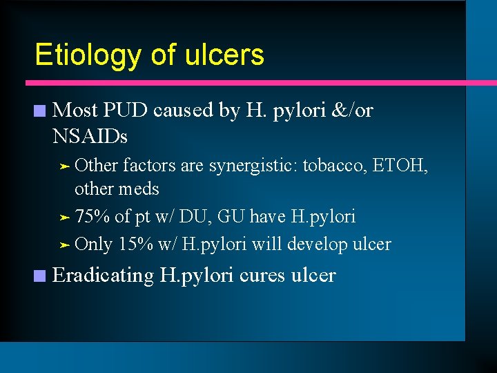 Etiology of ulcers n Most PUD caused by H. pylori &/or NSAIDs ä Other