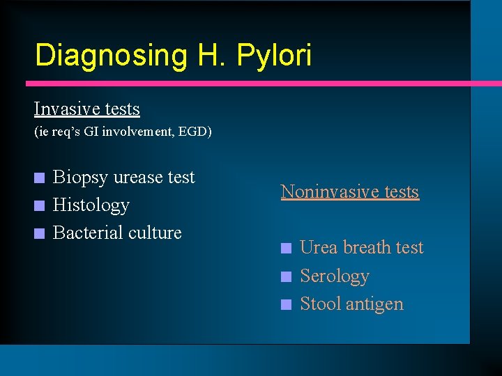 Diagnosing H. Pylori Invasive tests (ie req’s GI involvement, EGD) n n n Biopsy