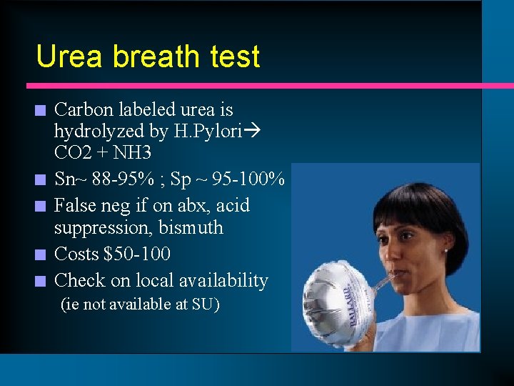 Urea breath test n n n Carbon labeled urea is hydrolyzed by H. Pylori